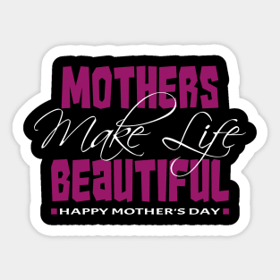 Mothers make life beautiful | Mother's Day Gift Ideas Sticker